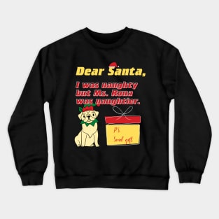 Dear Santa, I was naughty but Ms. Rona was naughtier Crewneck Sweatshirt